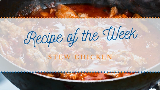 Recipe of the Week | Stew Chicken