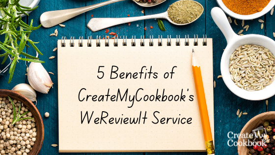 5 Benefits of CreateMyCookbook's WeReviewIt Service