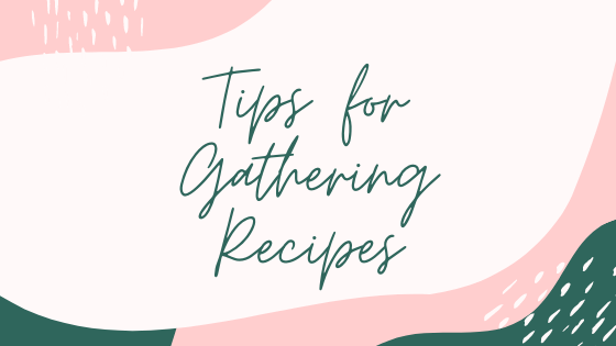 Tips for Gathering Recipes