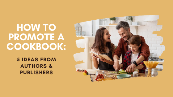 How to Promote a Cookbook: 5 Ideas from Authors & Publishers