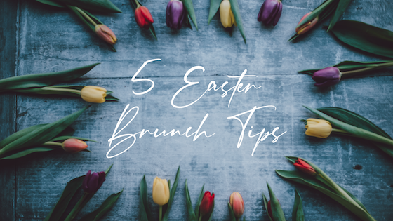 5 Easter Brunch Tips