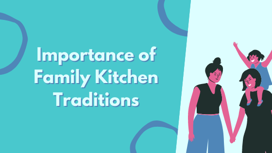 Importance of Family Kitchen Traditions
