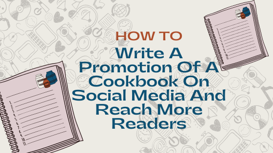 How To Write A Promotion Of A Cookbook On Social Media And Reach More Readers