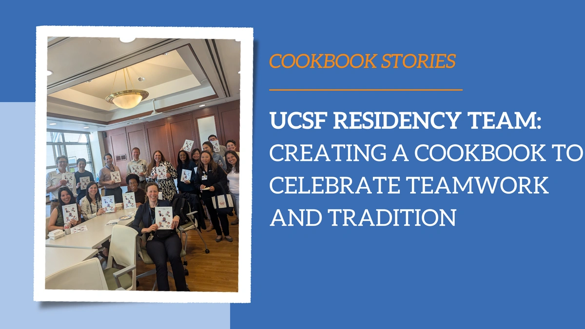 UCSF Residency Team: Creating a Cookbook to Celebrate Teamwork and Tradition