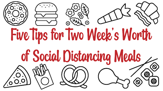 Five Tips for Two Week’s Worth of Social Distancing Meals