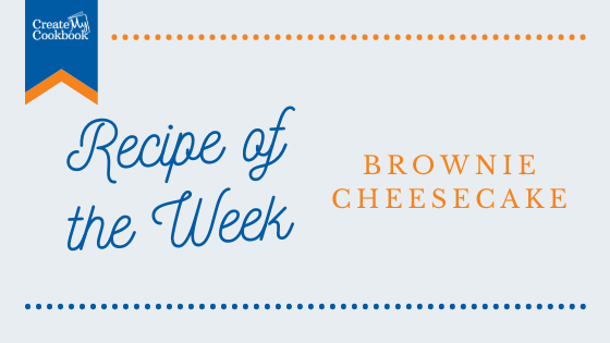 Recipe of the Week | Brownie Cheesecake