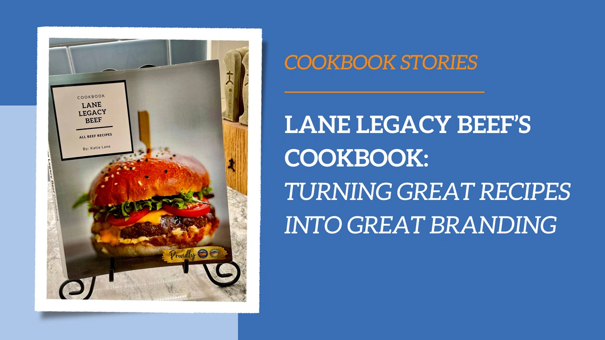 Cookbook Stories | How Lane Legacy Beef Turned a Cookbook Into a Brand-Building Tool